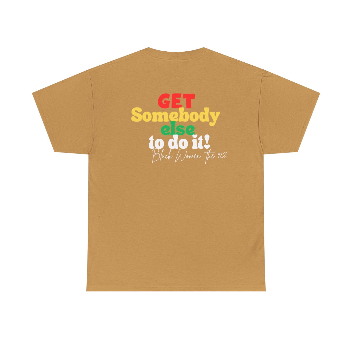 Copy of Unisex Heavy Cotton Tee - "Get Somebody Else to do it" Design