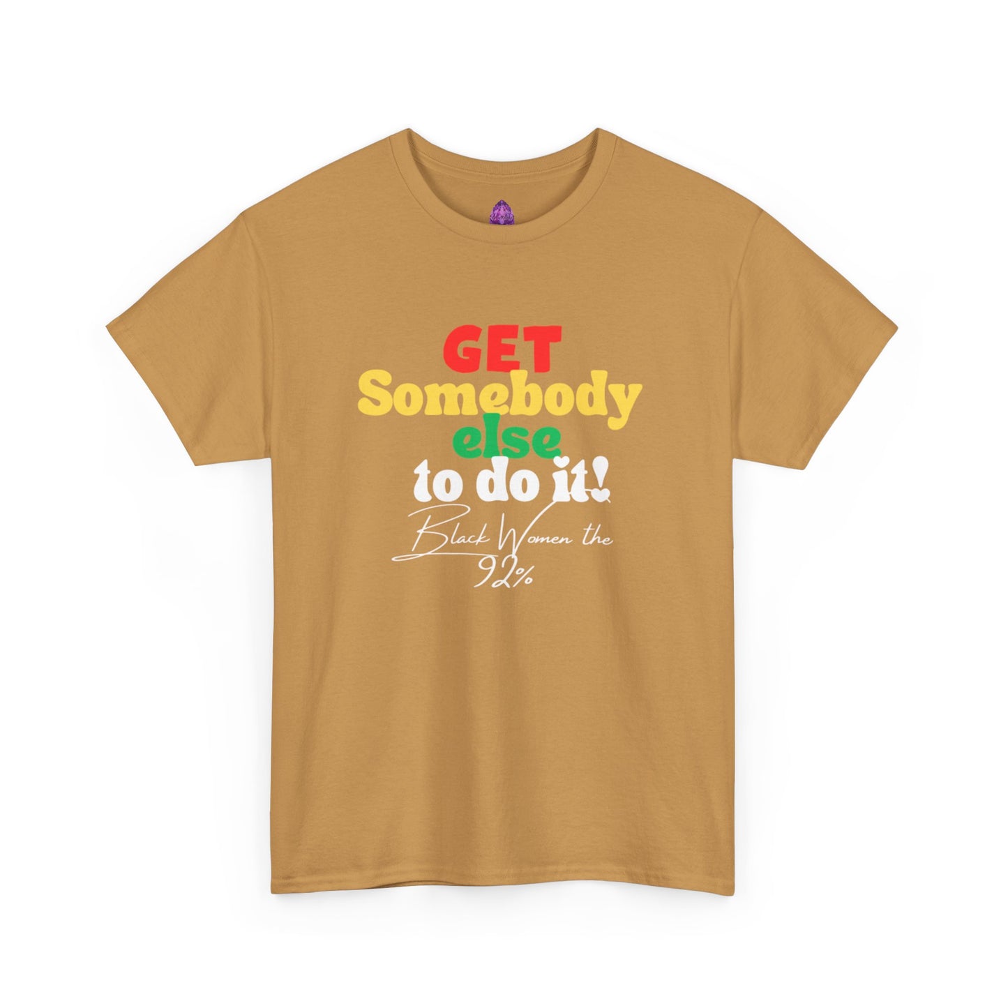 Copy of Unisex Heavy Cotton Tee - "Get Somebody Else to do it" Design