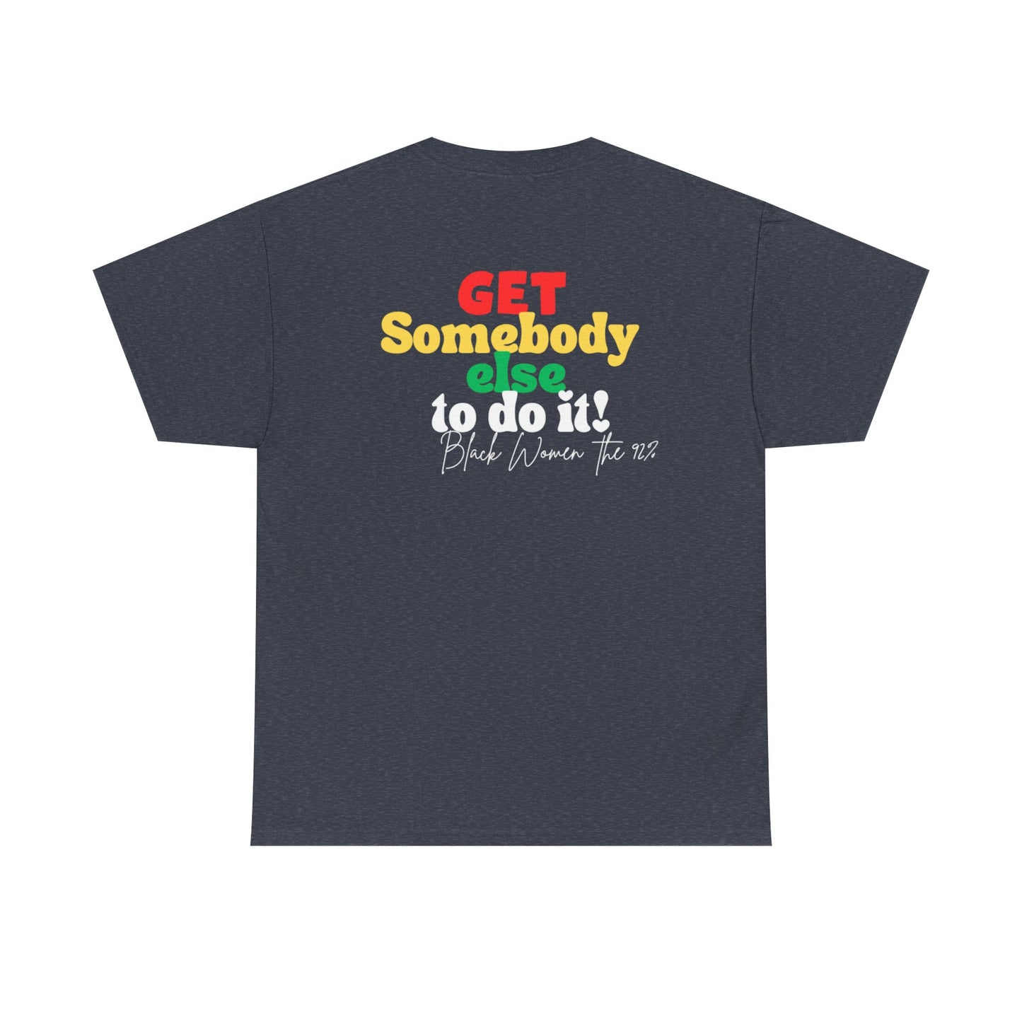 Copy of Unisex Heavy Cotton Tee - "Get Somebody Else to do it" Design