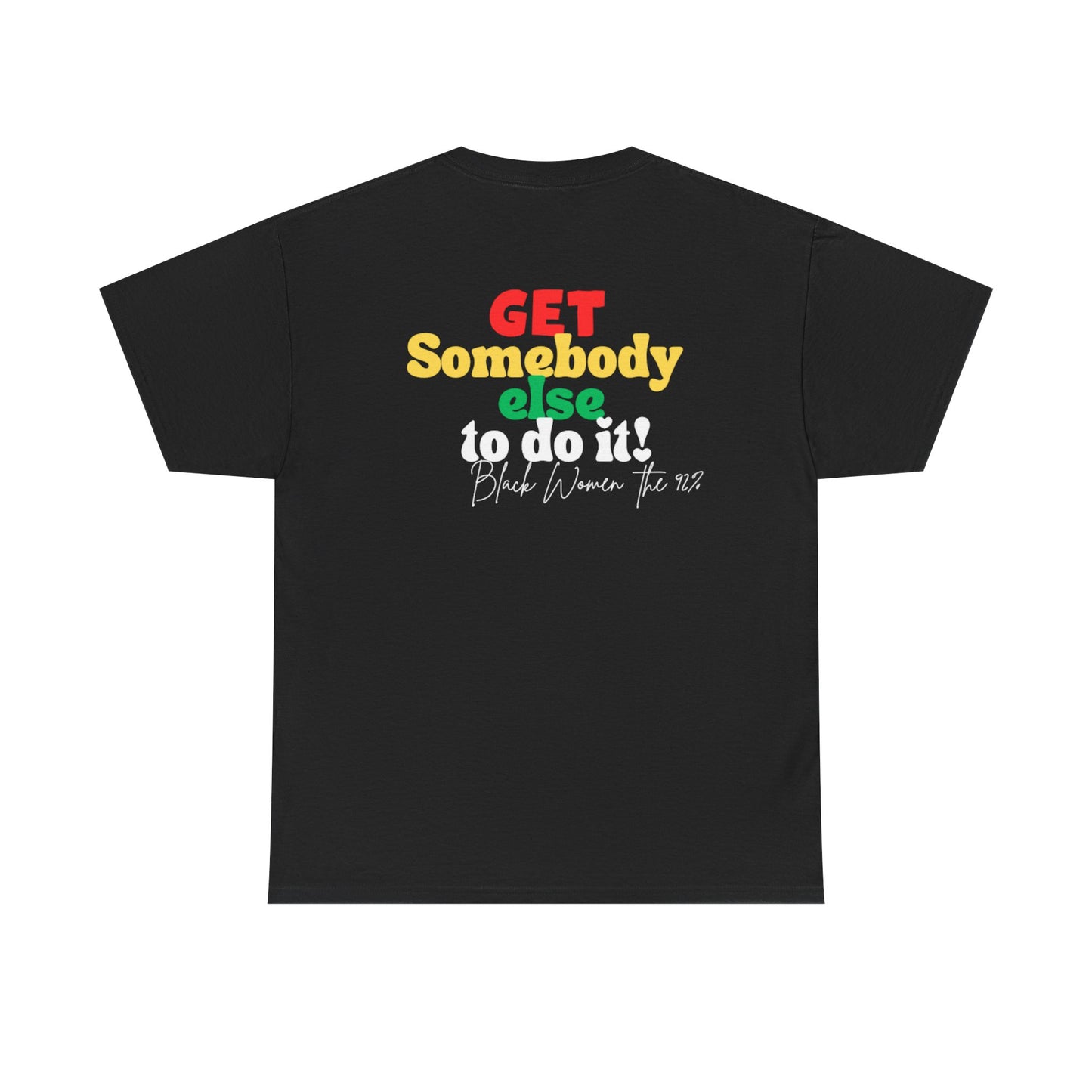 Copy of Unisex Heavy Cotton Tee - "Get Somebody Else to do it" Design