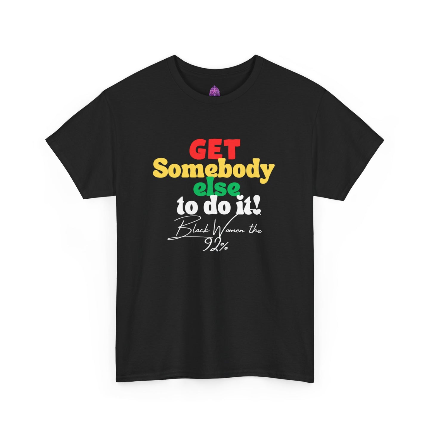 Copy of Unisex Heavy Cotton Tee - "Get Somebody Else to do it" Design