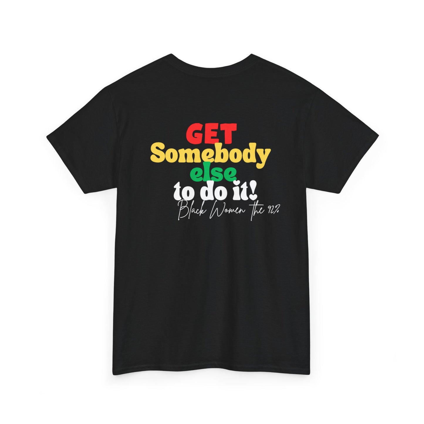 Copy of Unisex Heavy Cotton Tee - "Get Somebody Else to do it" Design