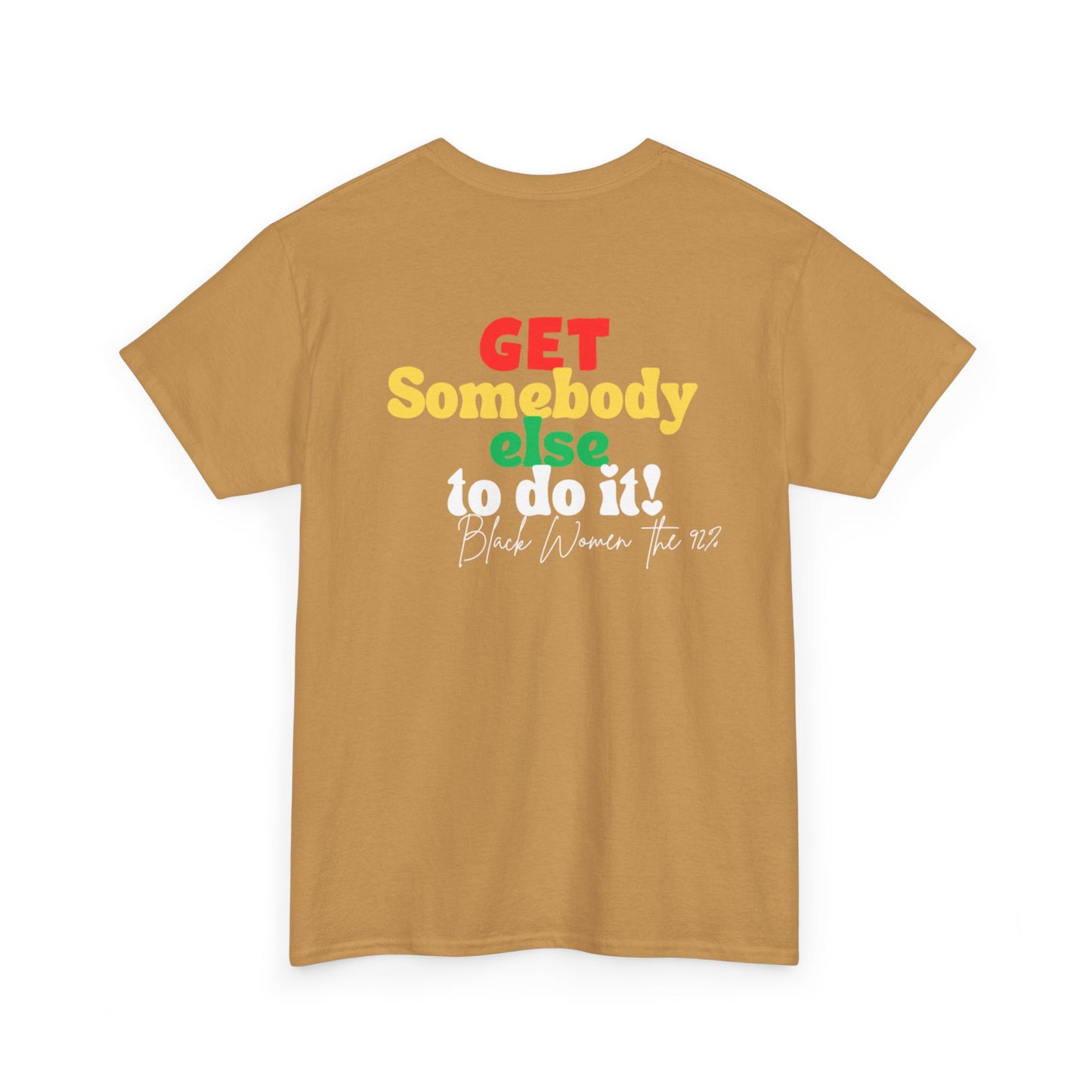 Copy of Unisex Heavy Cotton Tee - "Get Somebody Else to do it" Design