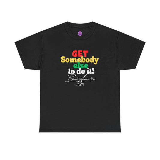 Copy of Unisex Heavy Cotton Tee - "Get Somebody Else to do it" Design