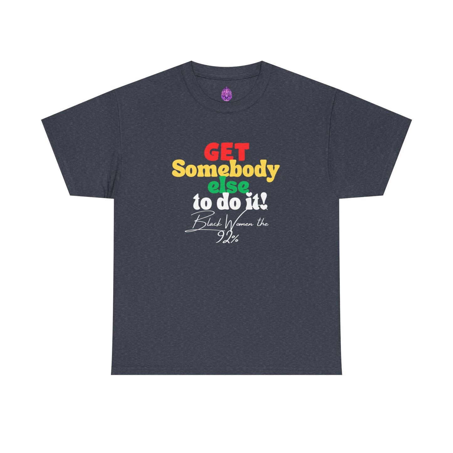 Copy of Unisex Heavy Cotton Tee - "Get Somebody Else to do it" Design