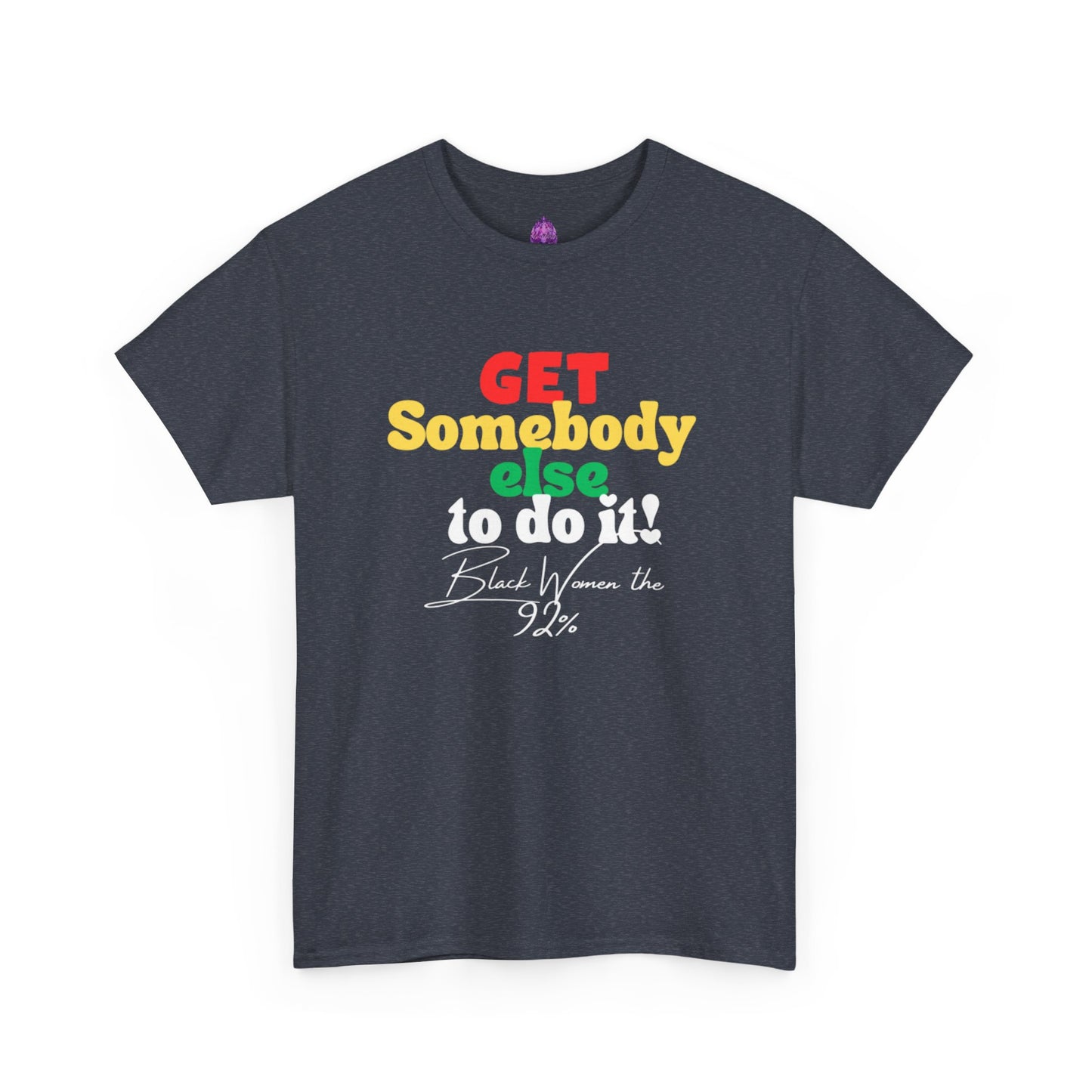 Copy of Unisex Heavy Cotton Tee - "Get Somebody Else to do it" Design