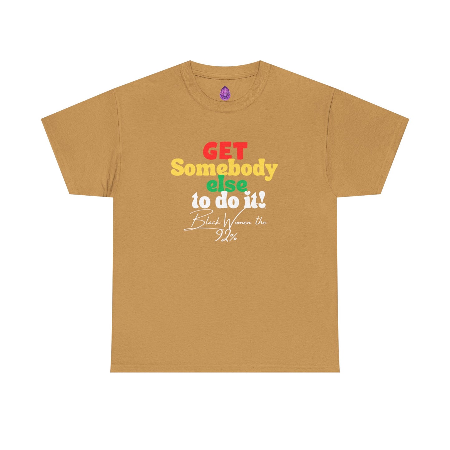 Copy of Unisex Heavy Cotton Tee - "Get Somebody Else to do it" Design